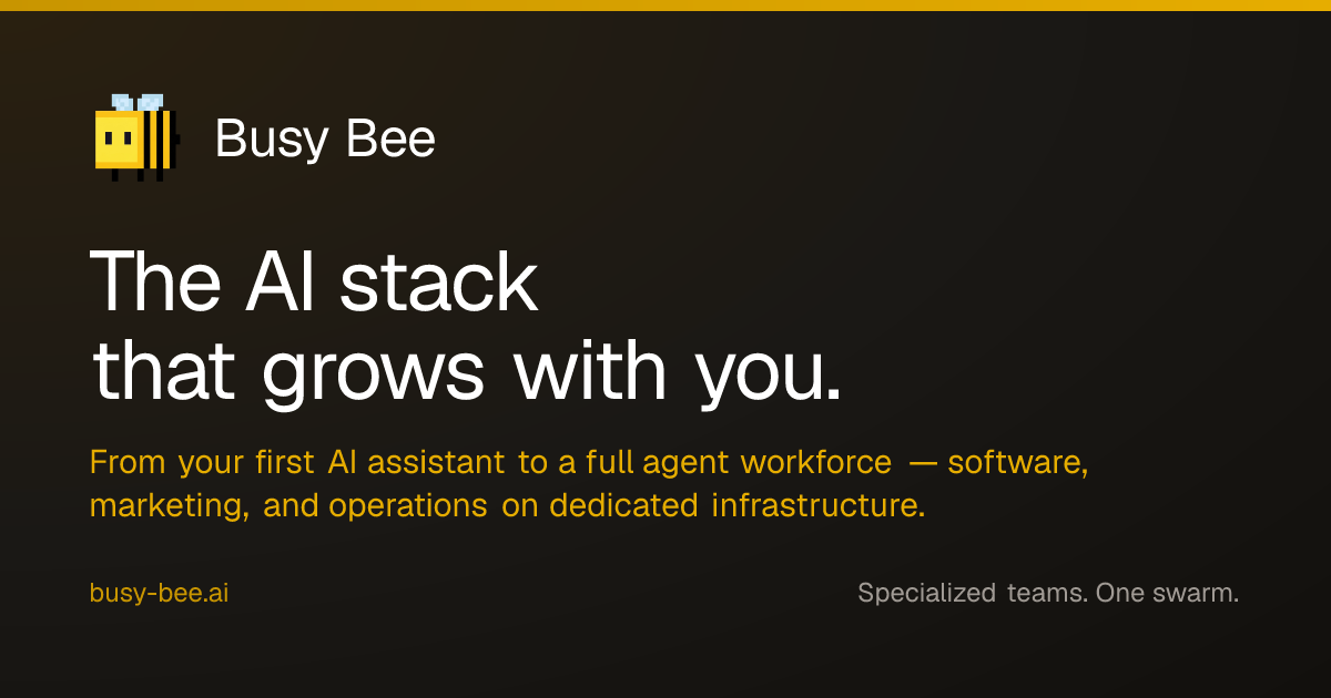 Busy Bee — The AI stack that grows with you